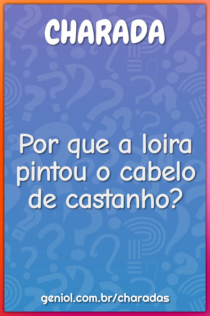 Por que a loira pintou o cabelo de castanho?