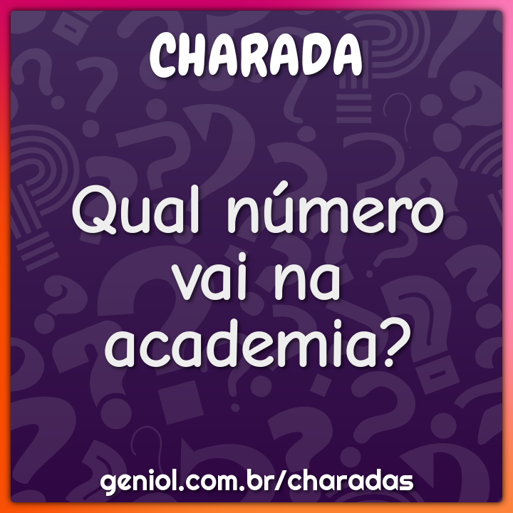 Qual número vai na academia?