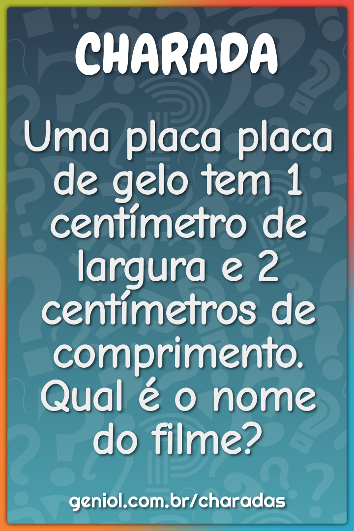 Uma placa placa de gelo tem 1 centímetro de largura e 2 centímetros de...