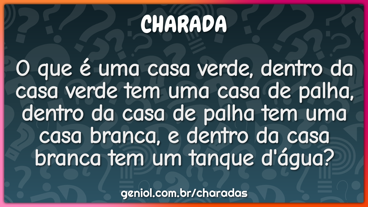 O que é uma casa verde, dentro da casa verde tem uma casa de palha,...