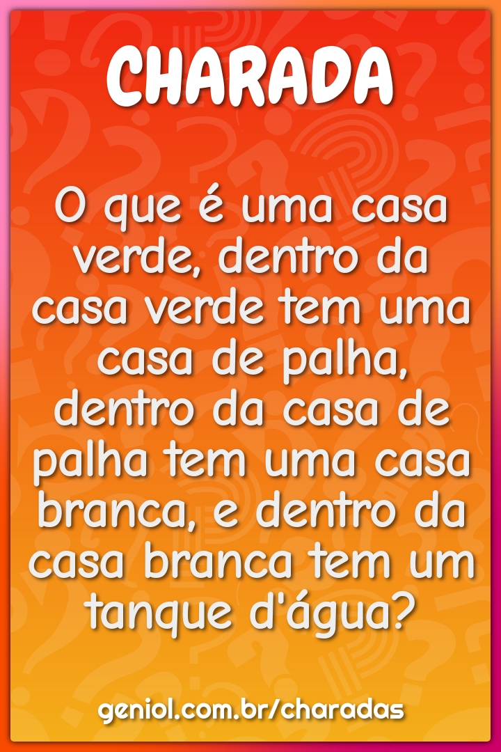 O que é uma casa verde, dentro da casa verde tem uma casa de palha,...