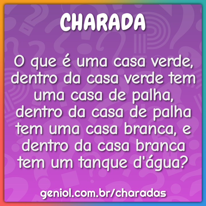 O Que E Uma Casa Verde Dentro Da Casa Verde Tem Uma Casa De Palha Charada E Resposta Geniol