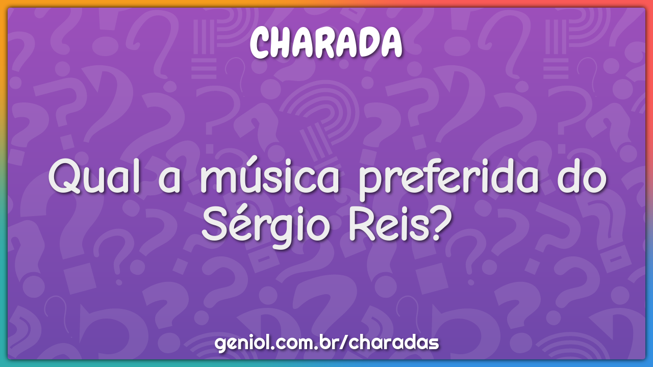 Qual a música preferida do Sérgio Reis?
