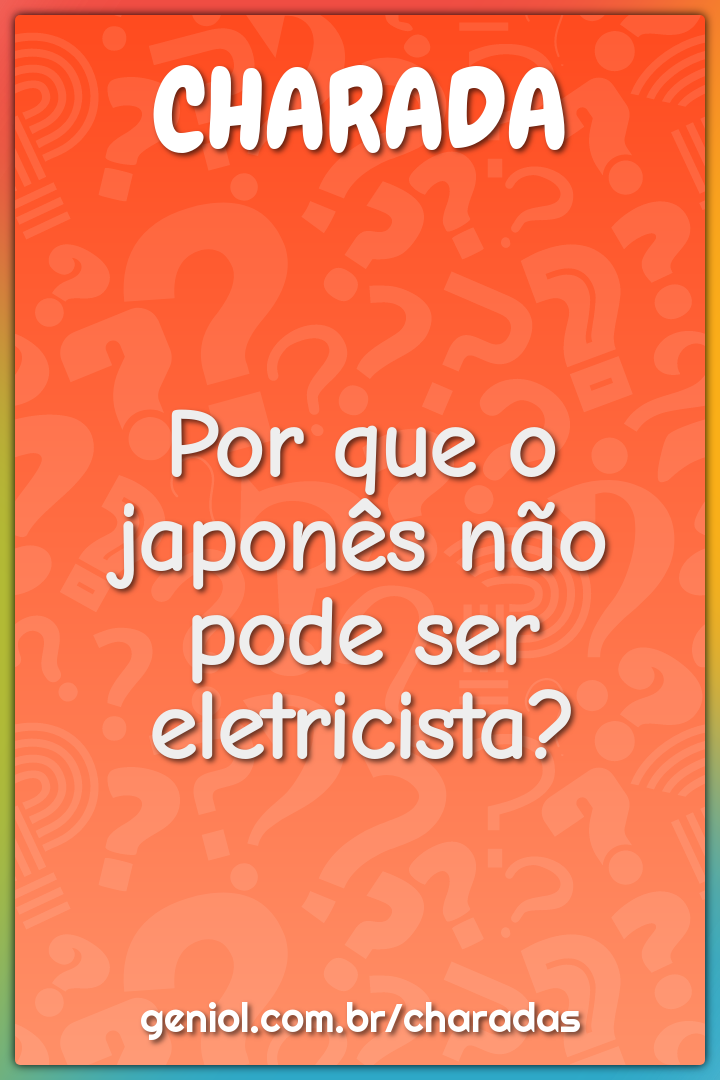 Por que o japonês não pode ser eletricista?