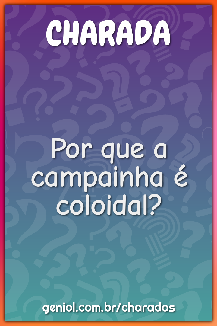 Por que a campainha é coloidal?