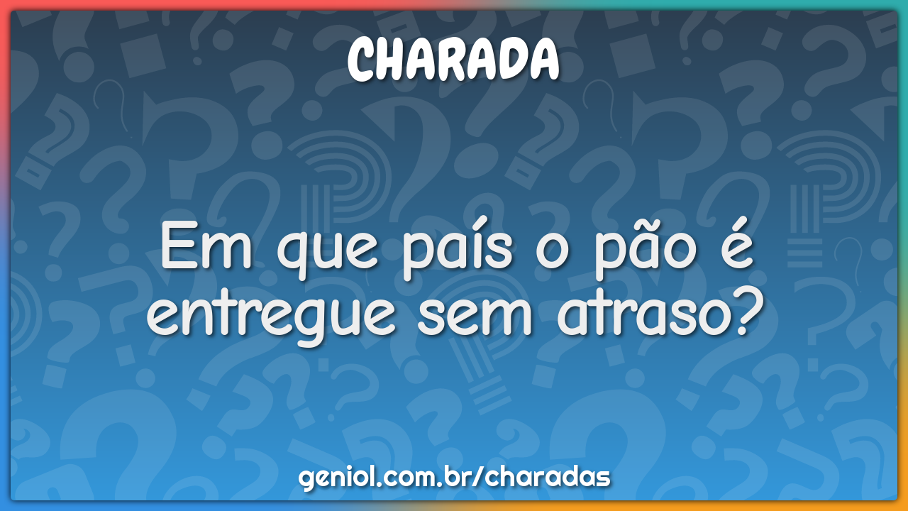 Em que país o pão é entregue sem atraso?