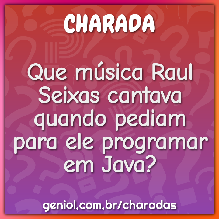 Que música Raul Seixas cantava quando pediam para ele programar em...