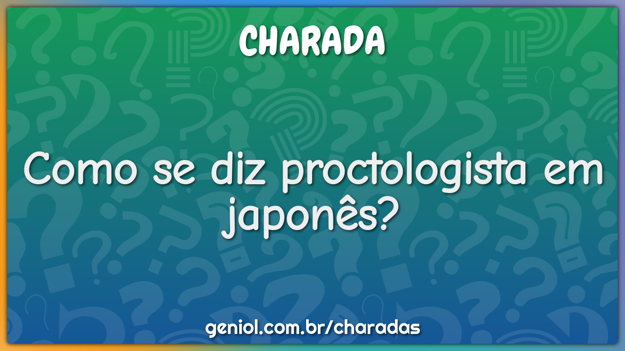 Como se diz proctologista em japonês?