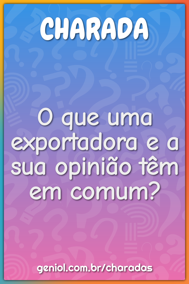 O que uma exportadora e a sua opinião têm em comum?