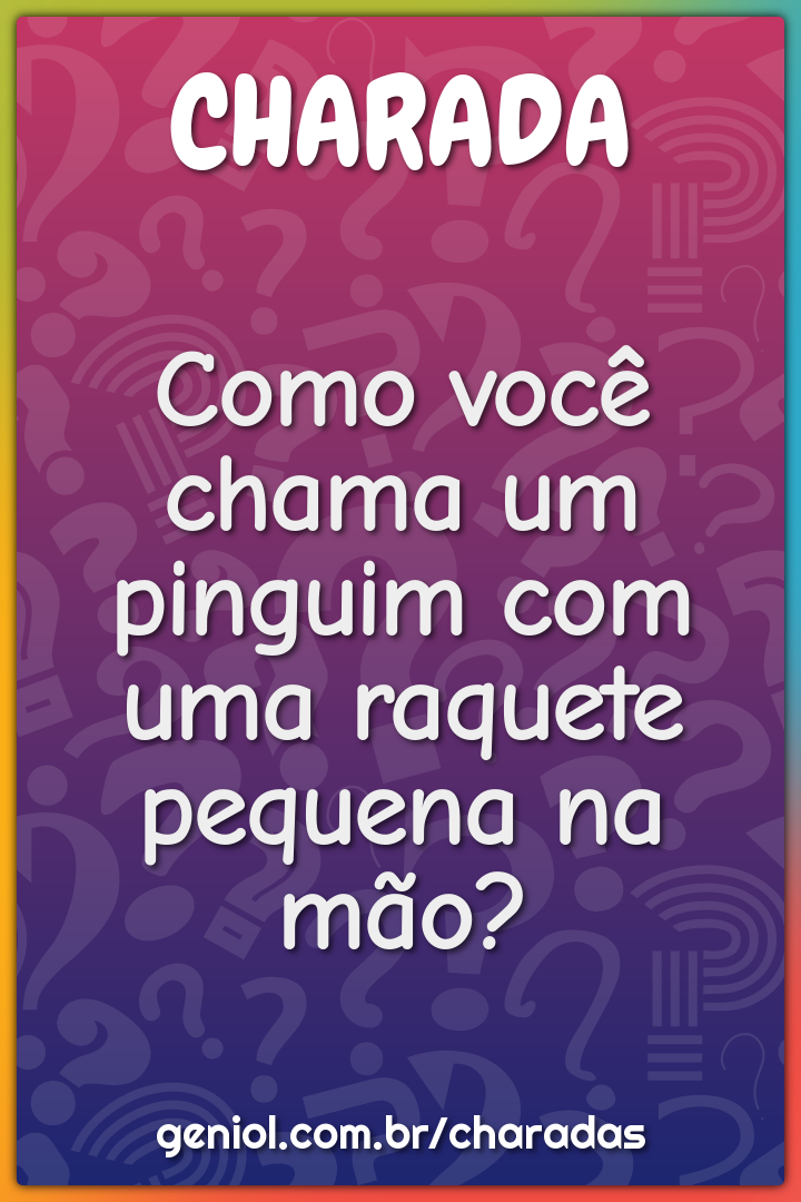 Como você chama um pinguim com uma raquete pequena na mão?