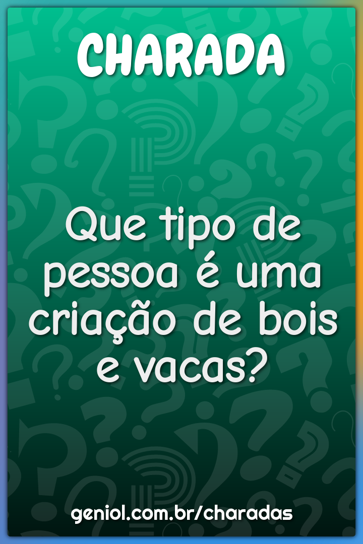 Que tipo de pessoa é uma criação de bois e vacas?