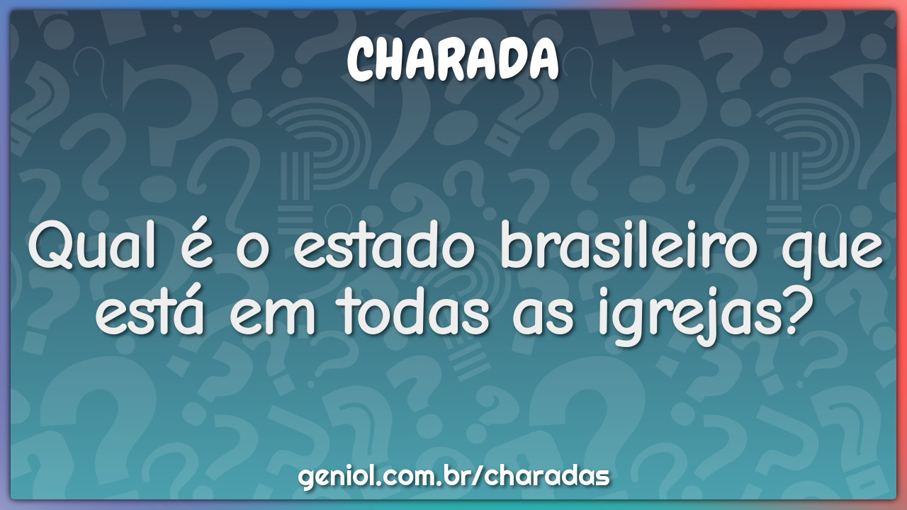 Qual é o estado brasileiro que está em todas as igrejas?