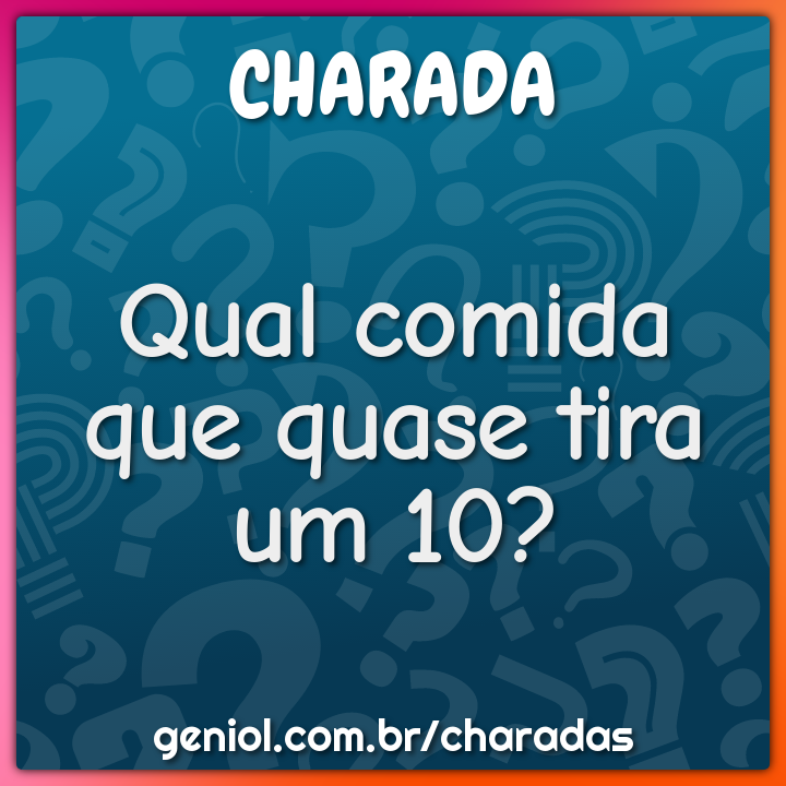 Qual comida que quase tira um 10?