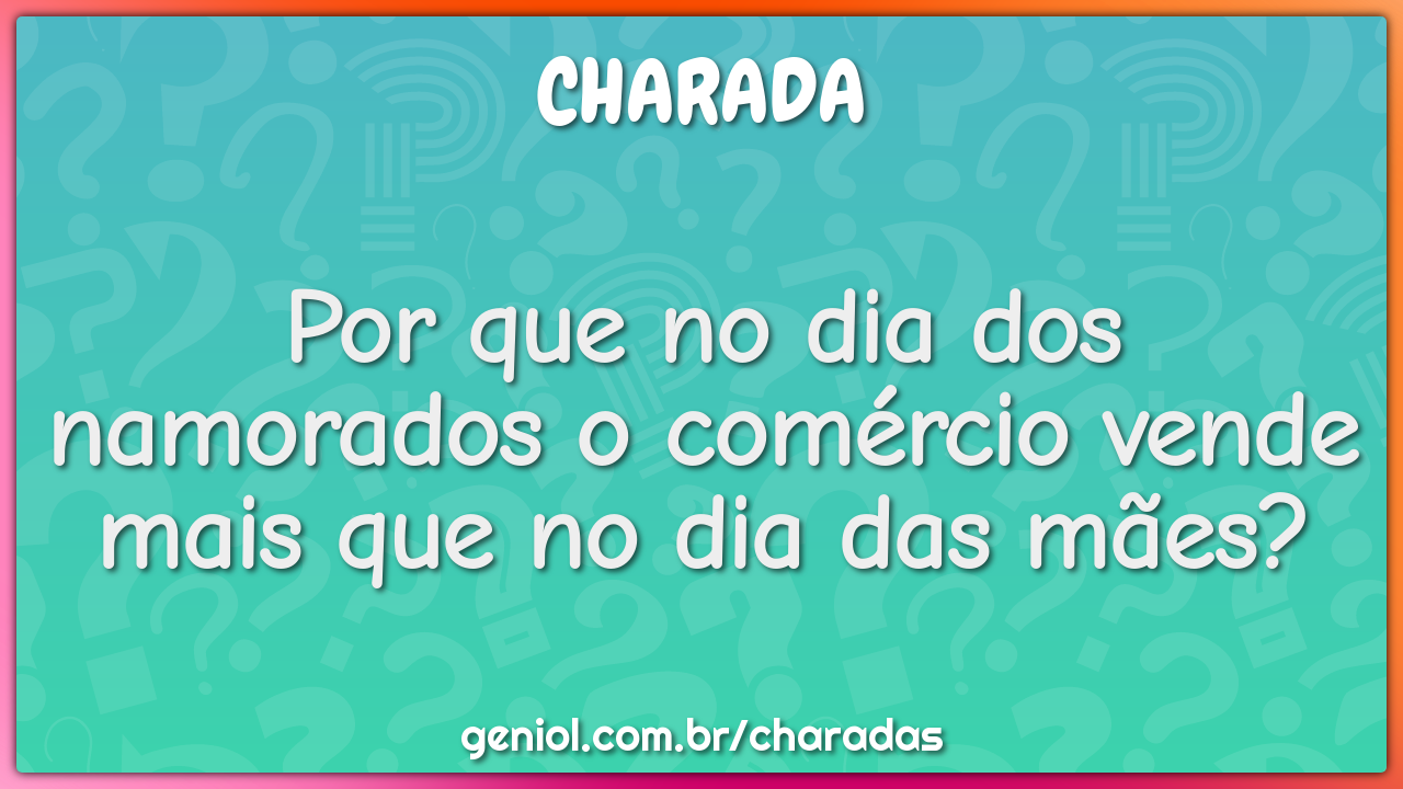 Por que no dia dos namorados o comércio vende mais que no dia das...