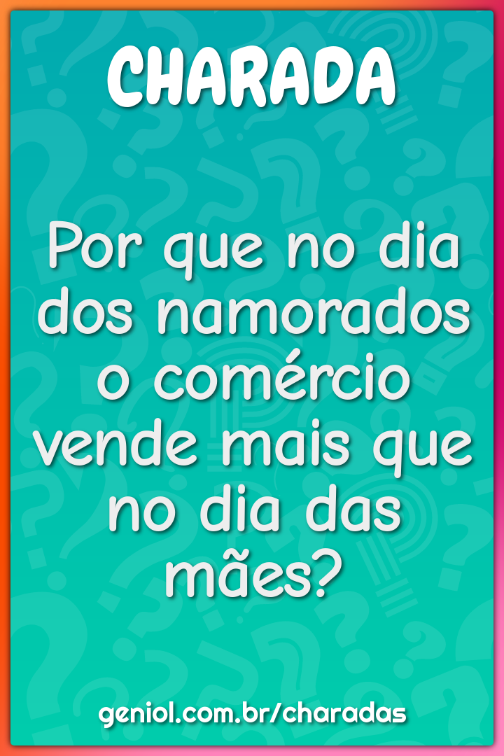 Por que no dia dos namorados o comércio vende mais que no dia das...