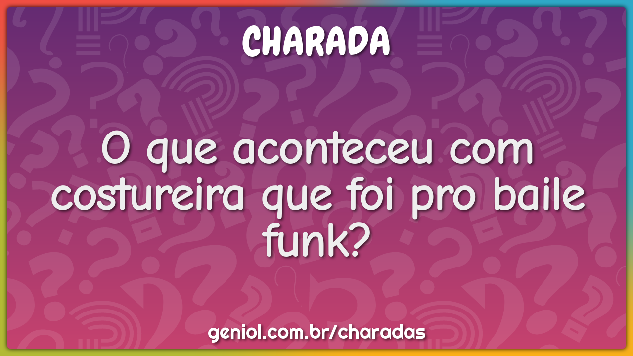 O que aconteceu com costureira que foi pro baile funk?