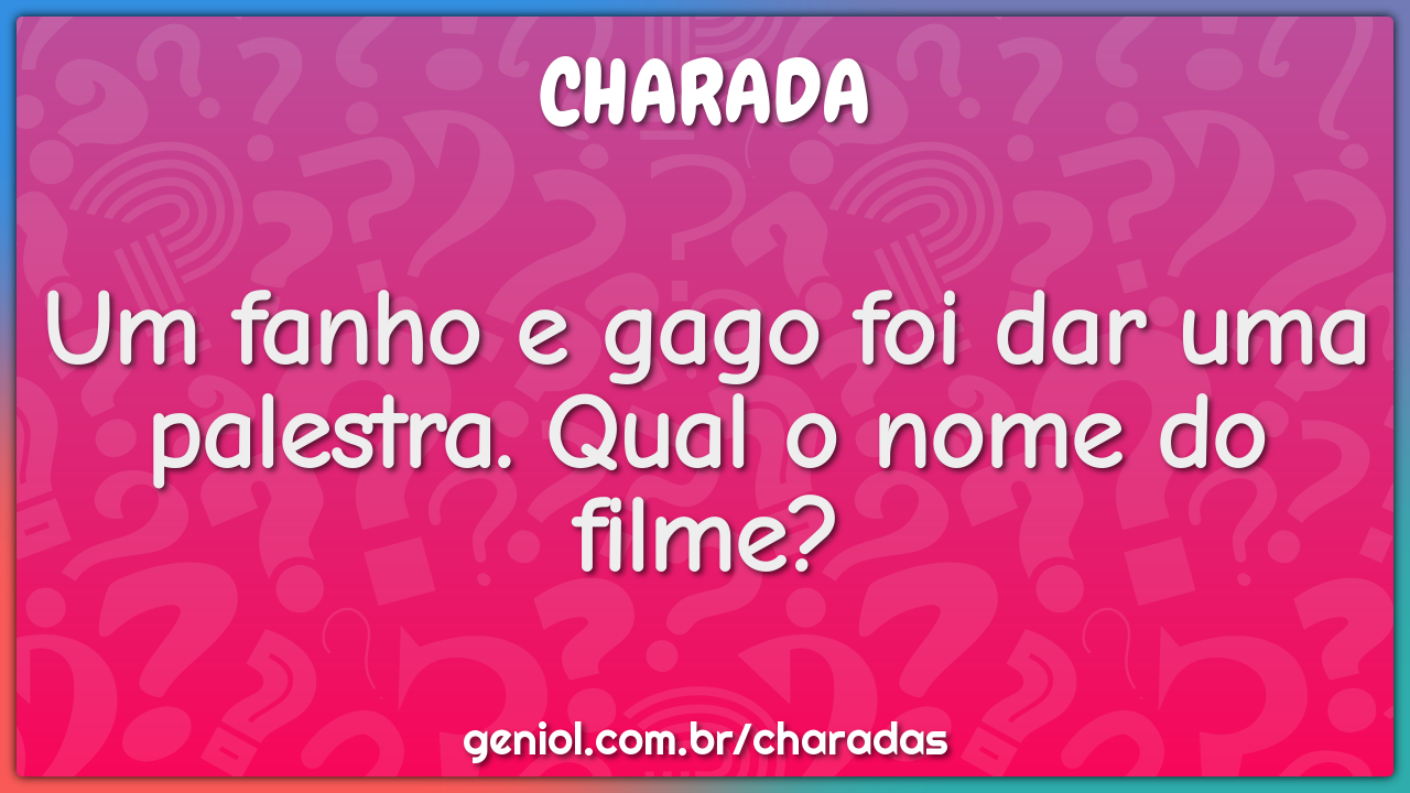 Um fanho e gago foi dar uma palestra. Qual o nome do filme?