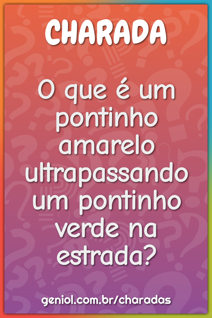 O que é um pontinho amarelo ultrapassando um pontinho verde na...