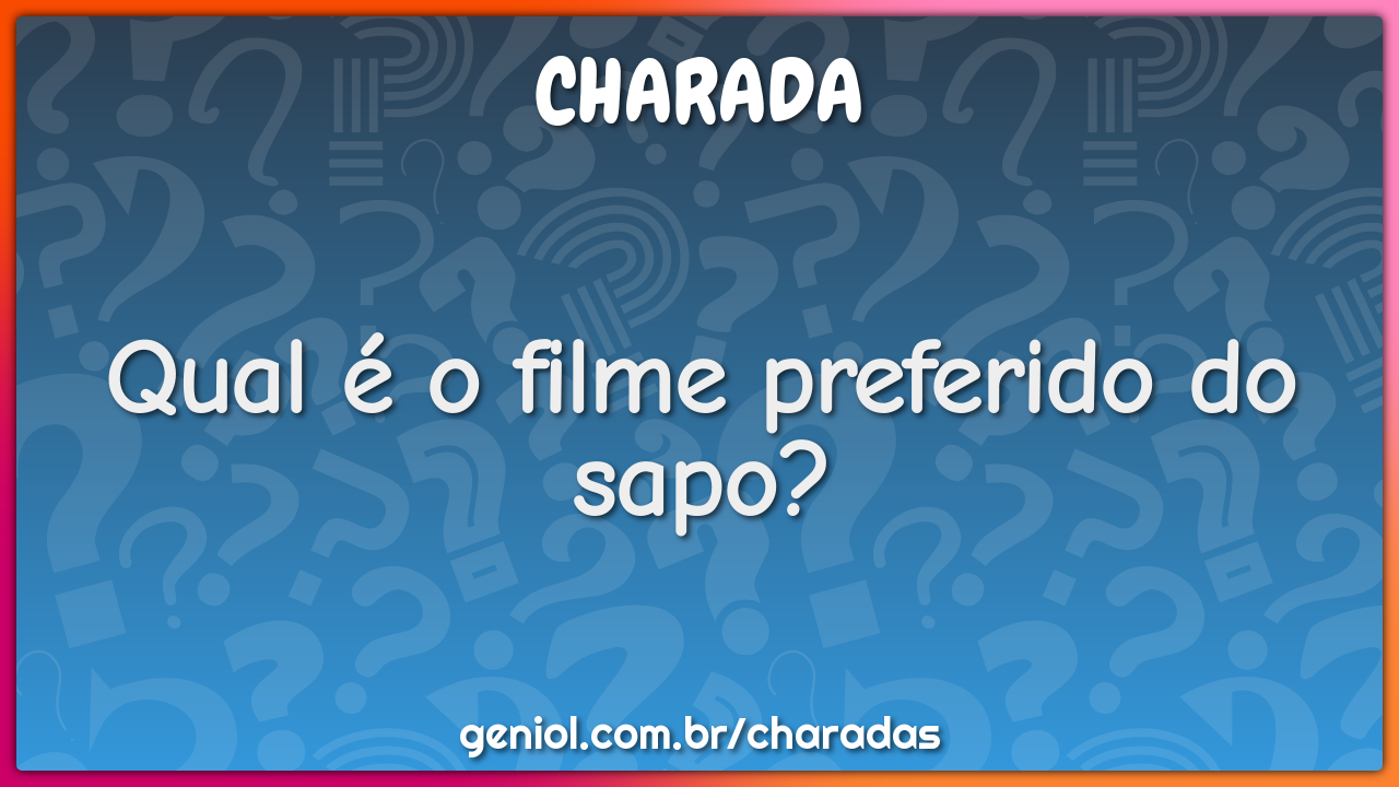 Qual é o filme preferido do sapo?