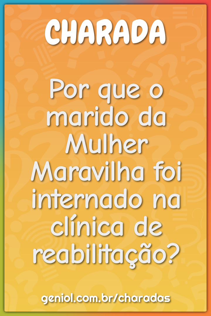 Por que o marido da Mulher Maravilha foi internado na clínica de...