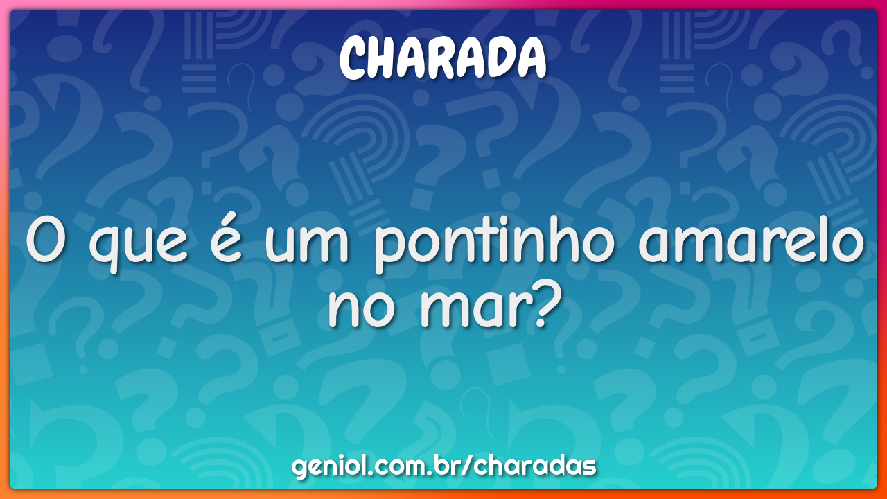 O que é um pontinho amarelo no mar?