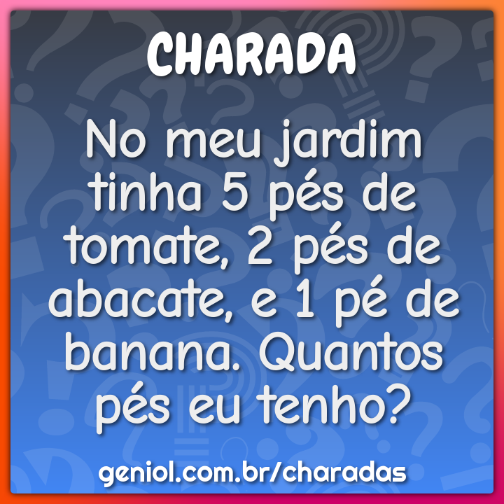 No meu jardim tinha 5 pés de tomate, 2 pés de abacate, e 1 pé de...
