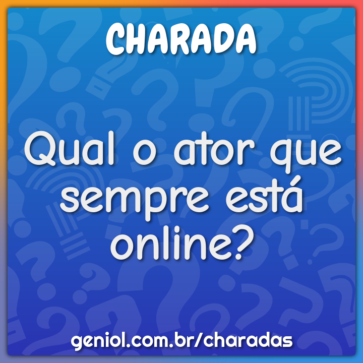 Qual ator está sempre sozinho? - Charada e Resposta - Geniol