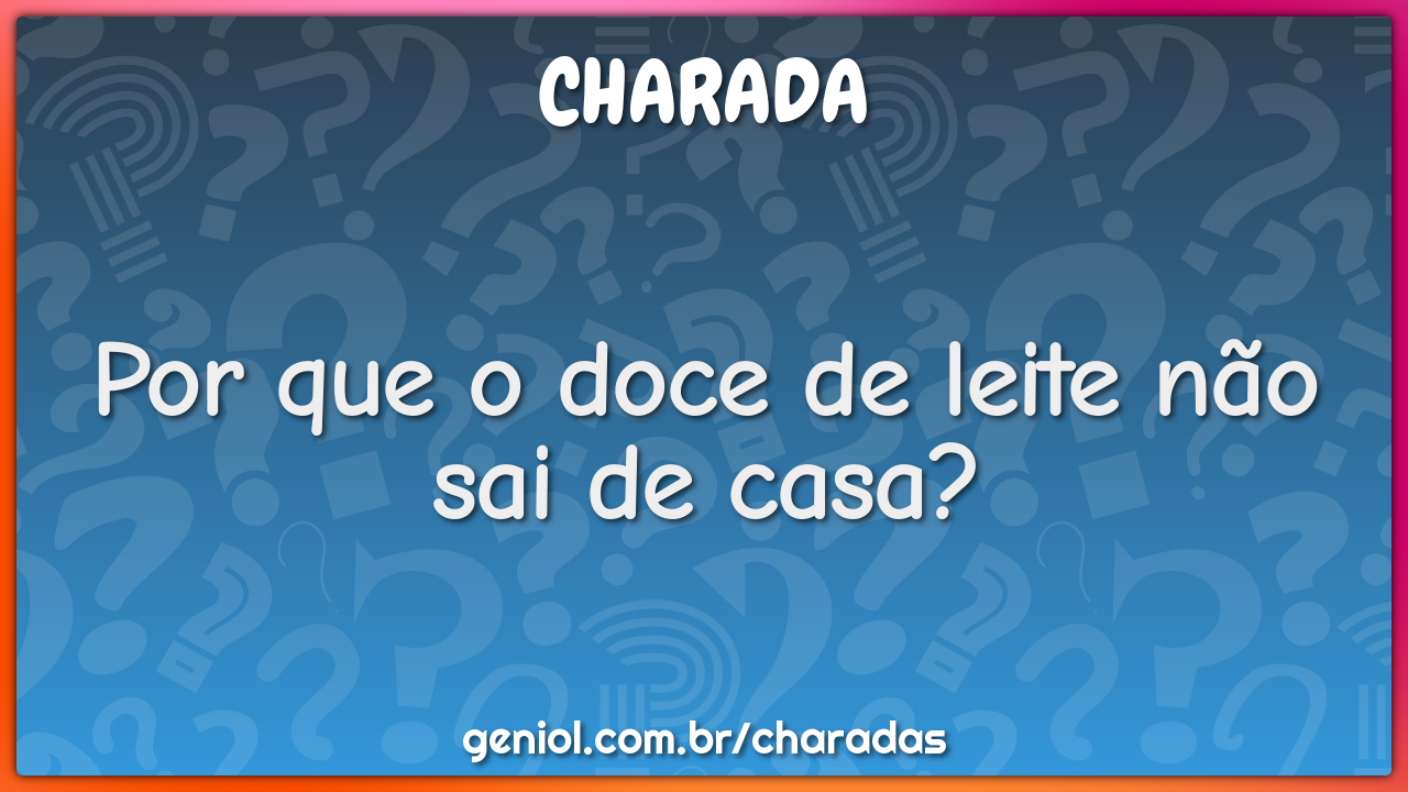 Por que o doce de leite não sai de casa?