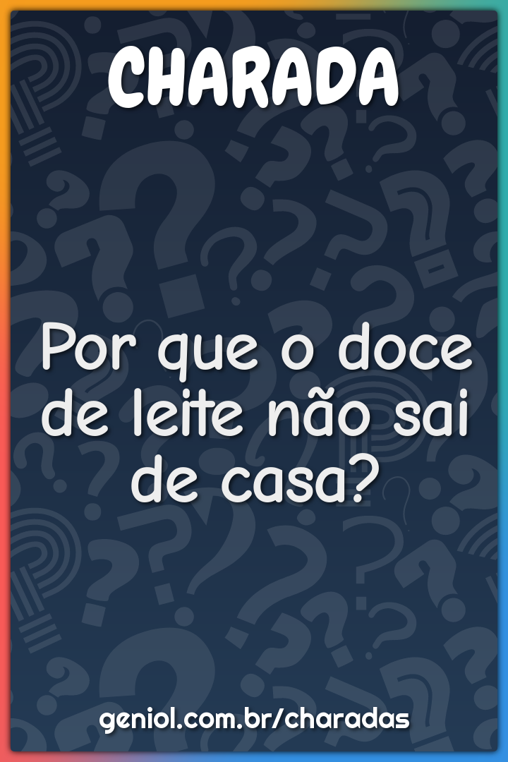 Por que o doce de leite não sai de casa?