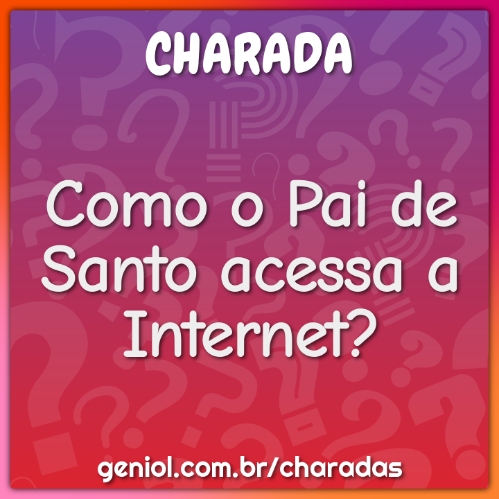 Como o Pai de Santo acessa a Internet?