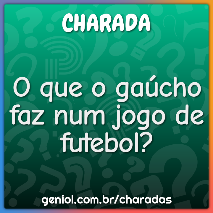 Qual jogo eletrônico preferido dos gaúchos? - Charada e Resposta