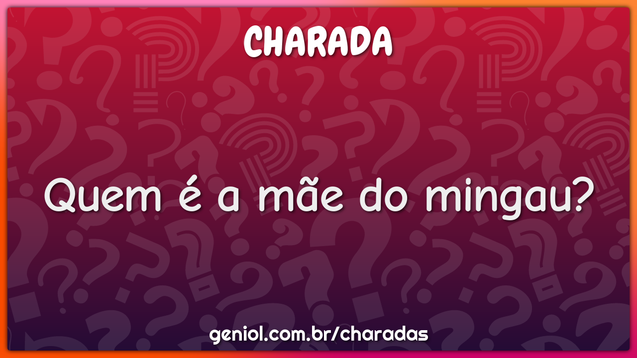 Quem é a mãe do mingau?