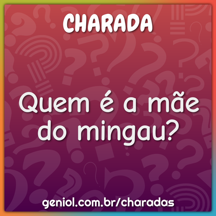 Quem é a mãe do mingau?