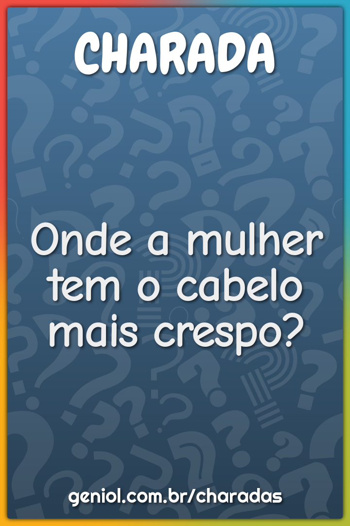 Onde a mulher tem o cabelo mais crespo?