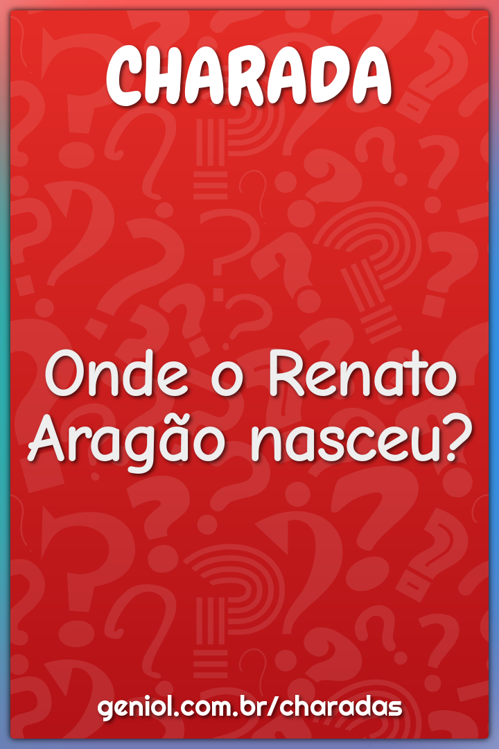 Onde o Renato Aragão nasceu?