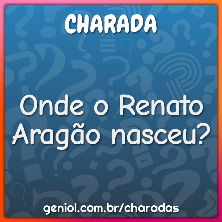 Onde o Renato Aragão nasceu?