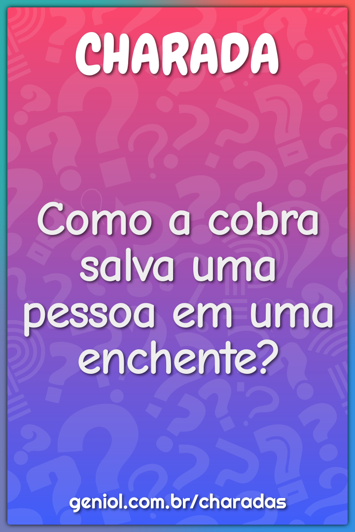 Como a cobra salva uma pessoa em uma enchente?