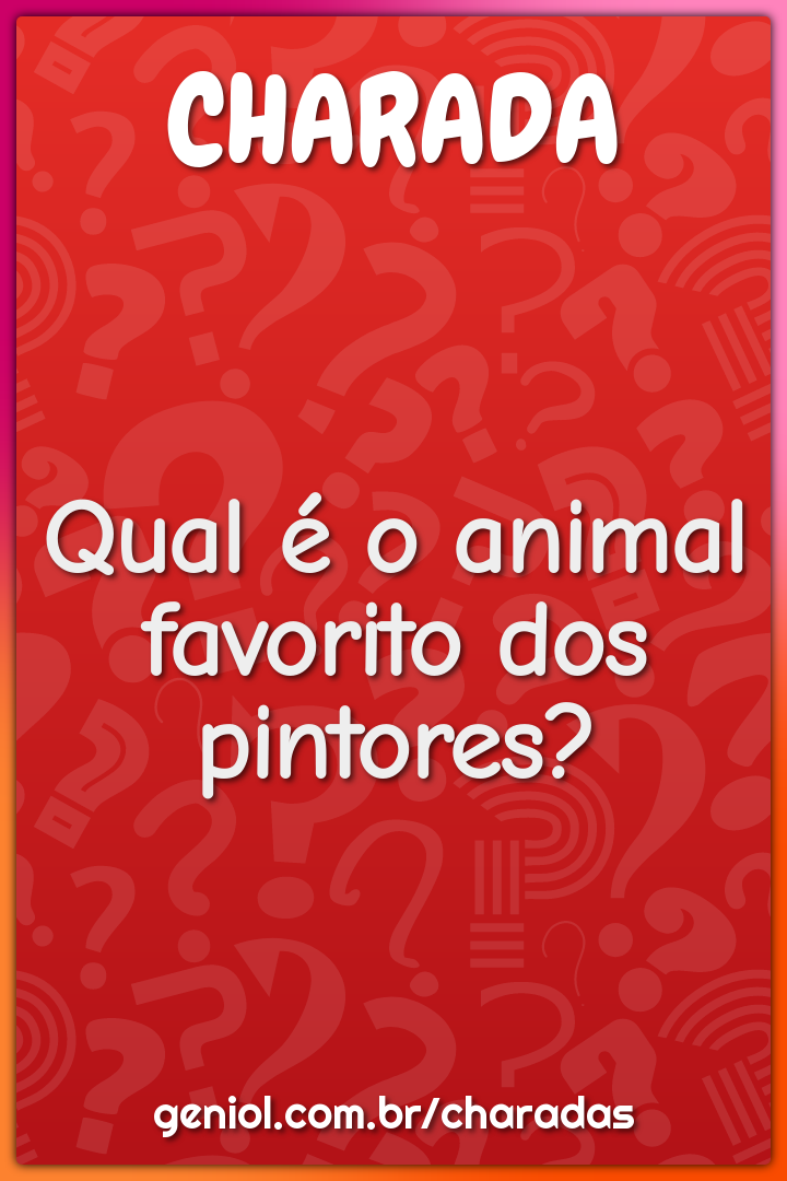 Qual é o animal favorito dos pintores?