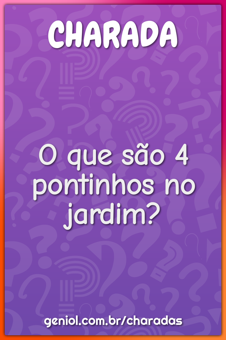 O que são 4 pontinhos no jardim?