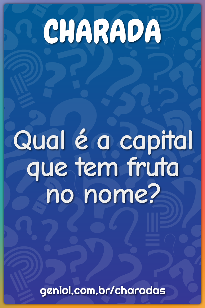 Qual é a capital que tem fruta no nome?