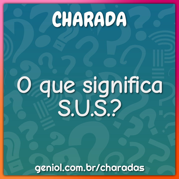 O que significa S.U.S.?