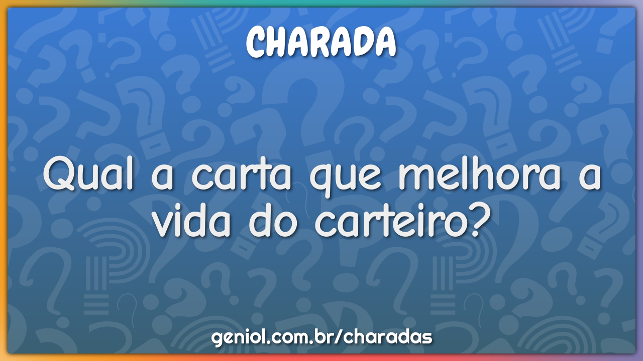 Qual a carta que melhora a vida do carteiro?