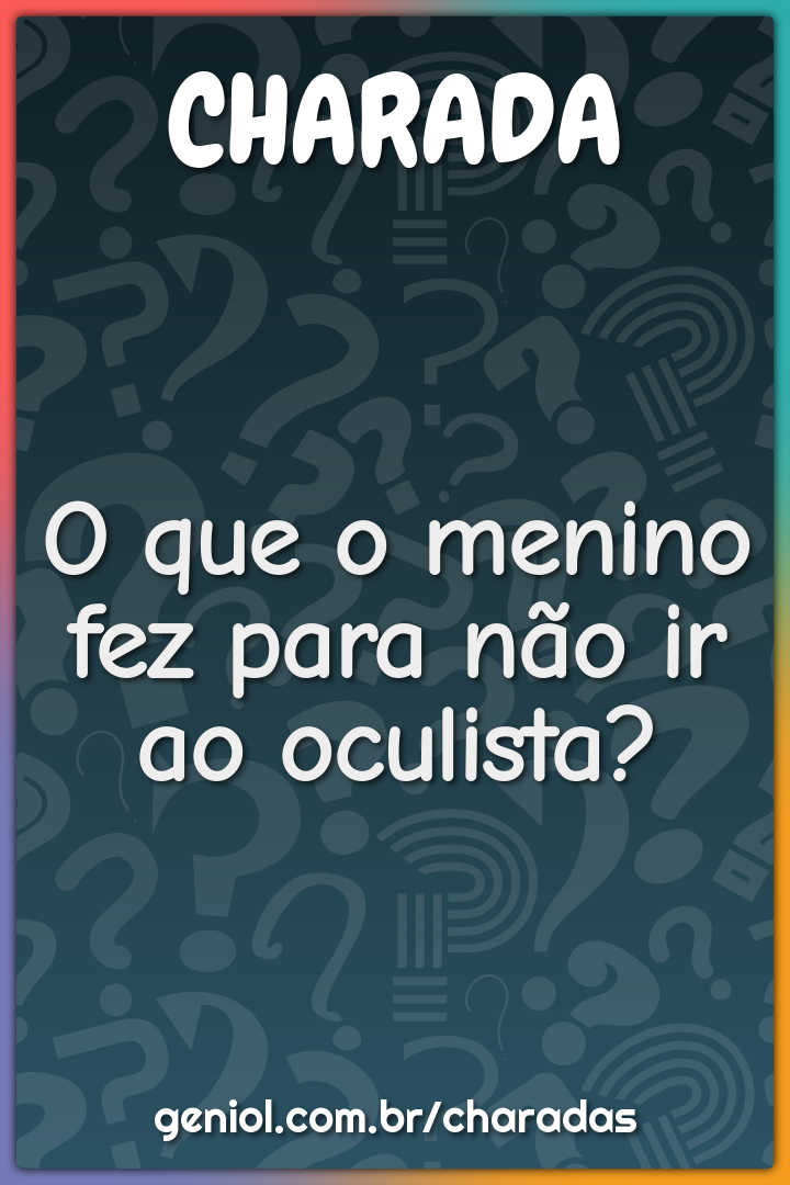 O que o menino fez para não ir ao oculista?