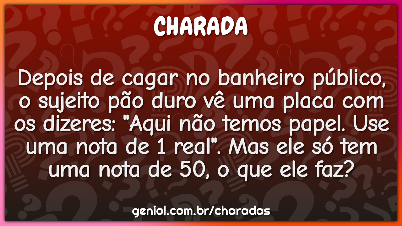 Depois de cagar no banheiro público, o sujeito pão duro vê uma placa...