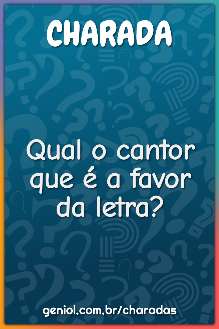 Qual o cantor que é a favor da letra?