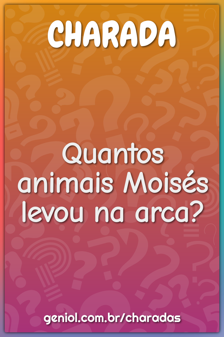 Quantos animais Moisés levou na arca?