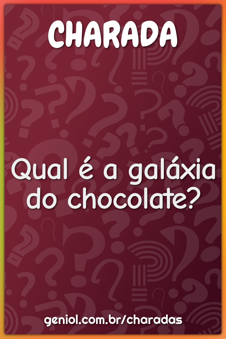 Qual é a galáxia do chocolate?