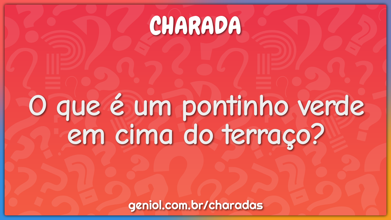 O que é um pontinho verde em cima do terraço?