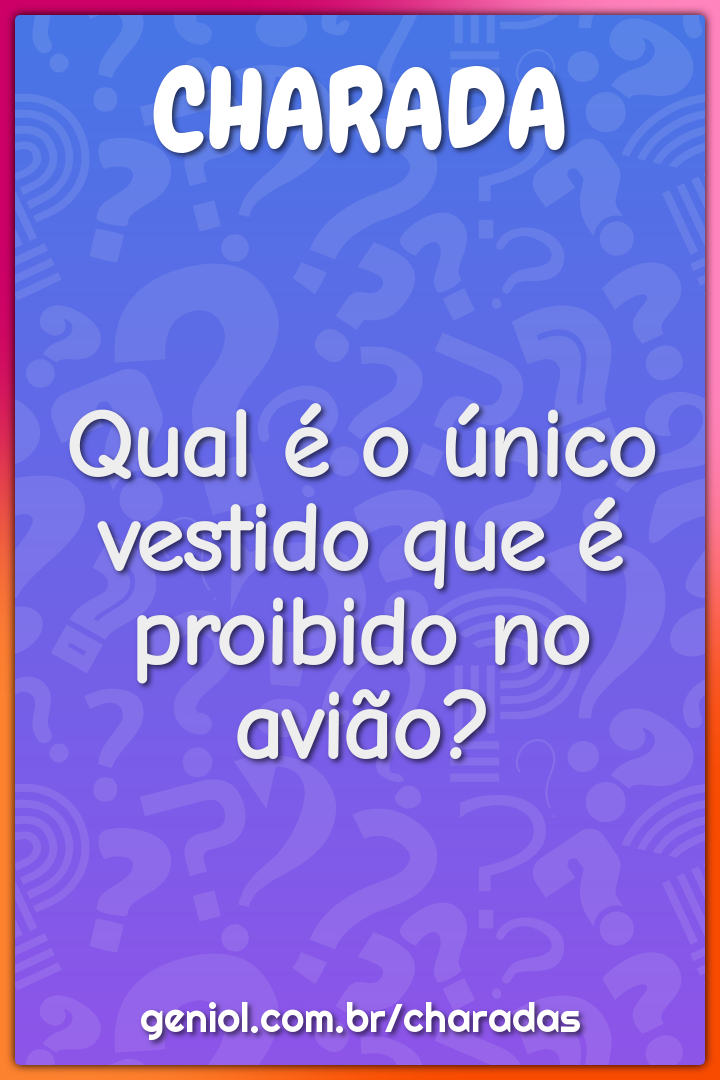 Qual é o único vestido que é proibido no avião?