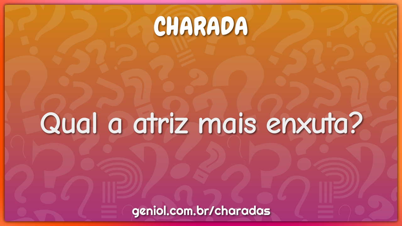 Qual a atriz mais enxuta?